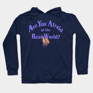 Are You Afraid of the Real World? Hoodie